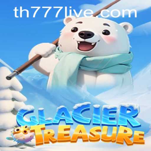 Discover the Adventure with GlacierTreasure and Unlock the Secret of TH777